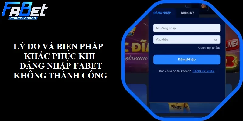 Lý do và biện pháp khắc phục đăng nhập không thành công tại FABET